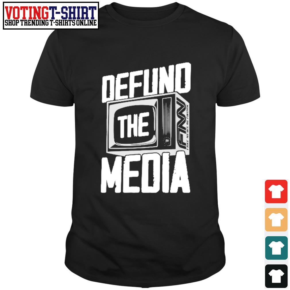 defund the media shirts