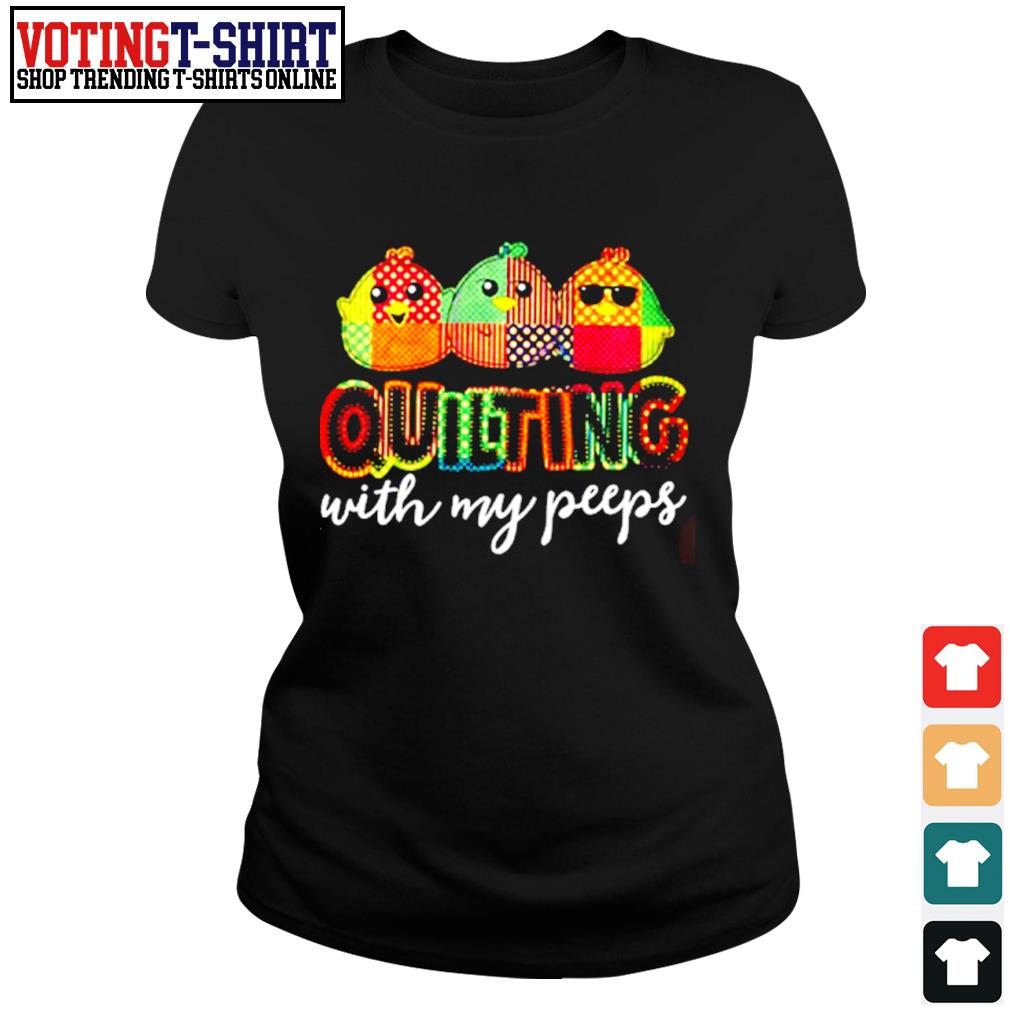 quilting with my peeps t shirt