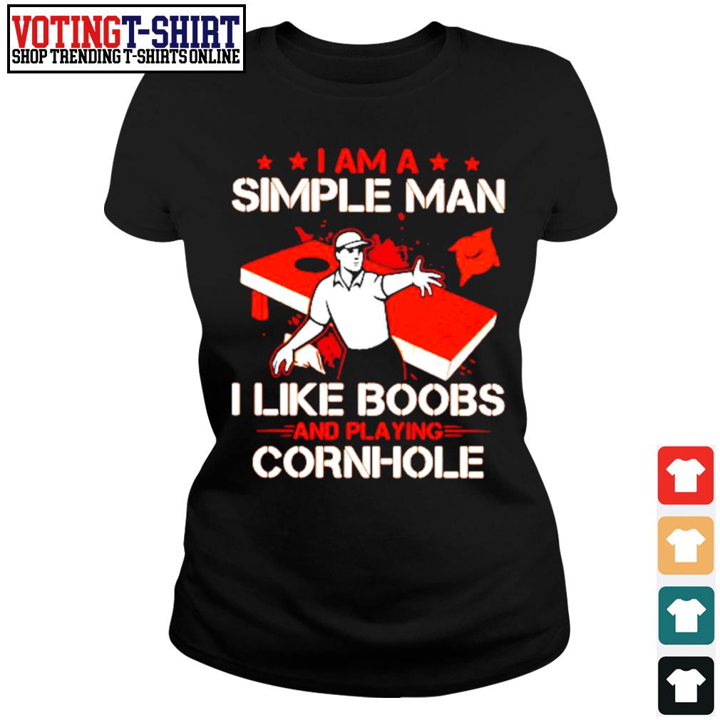 i am a simple man i like boobs and playing cornhole