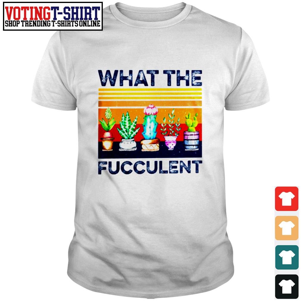 what in the fucculent shirt